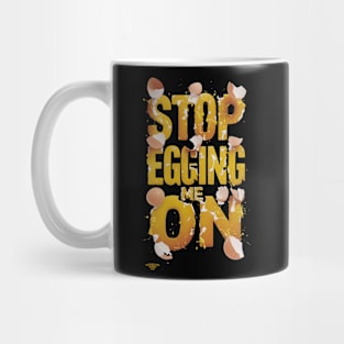 Stop egging me on Mug